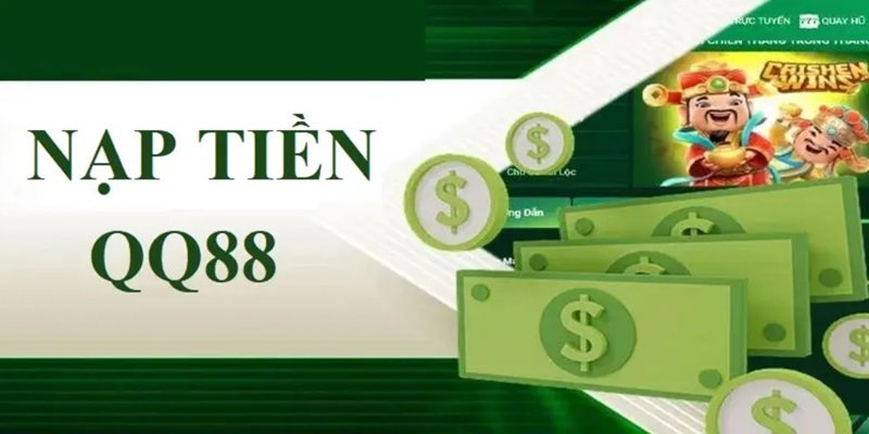 Hướng dẫn thủ tục nạp tiền QQ88 đơn giản, nhanh chóng